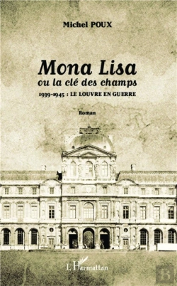 Bertrand.pt - Mona Lisa Ou La Clé Des Champs ; 1939-1945 : Le Louvre En Guerre