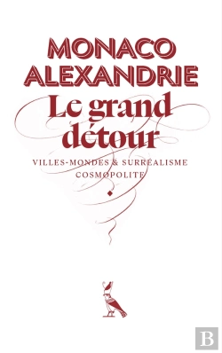 Bertrand.pt - Monaco-Alexandrie - Le Grand Detour  Villes-Mondes Et Surrealisme Cosmopolite