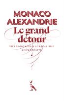 Monaco-Alexandrie - Le Grand Detour  Villes-Mondes Et Surrealisme Cosmopolite