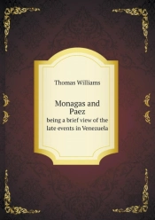 Monagas And Paez Being A Brief View Of The Late Events In Venezuela