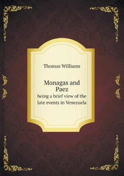 Bertrand.pt - Monagas And Paez Being A Brief View Of The Late Events In Venezuela