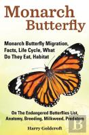 Monarch Butterfly, Monarch Butterfly Migration, Facts, Life Cycle, What Do They Eat, Habitat, Anatomy, Breeding, Milkweed, Predators