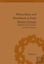 Monarchism And Absolutism In Early Modern Europe