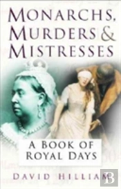 Monarchs, Murderers And Mistresses