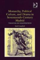 Monarchy, Political Culture, And Drama In Seventeenth-Century Madrid