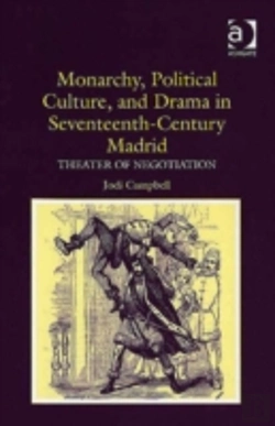 Bertrand.pt - Monarchy, Political Culture, And Drama In Seventeenth-Century Madrid