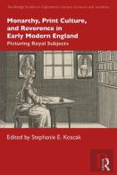 Monarchy, Print Culture, And Reverence In Early Modern England