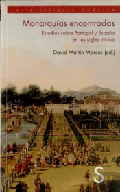 Monarquías Encontradas. Estudios Sobre Portugal Y España En Los Siglos Xvii Y Xviii