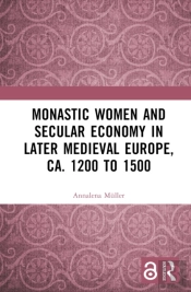Monastic Women And Secular Economy In Later Medieval Europe, Ca. 1200 To 1500