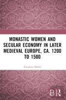 Monastic Women And Secular Economy In Later Medieval Europe, Ca. 1200 To 1500