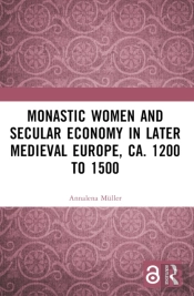 Monastic Women And Secular Economy In Later Medieval Europe, Ca. 1200 To 1500