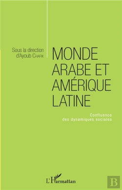 Bertrand.pt - Monde Arabe Et Amérique Latine ; Confluence Des Dynamiques Sociales