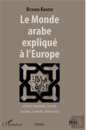 Monde Arabe Expliqué À L'Europe ; Histoire Imaginaire ; Culture, Politique, Économie, Géopolitique