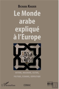 Bertrand.pt - Monde Arabe Expliqué À L'Europe ; Histoire Imaginaire ; Culture, Politique, Économie, Géopolitique
