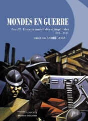 Mondes En Guerre Tome 3 ; Guerres Mondiales Et Impériales, 1870-1945