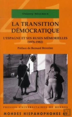 Bertrand.pt - Mondes Hispanophones : La Transition Démocratique ; L'Espagne Et Ses Ruses Mémorielles (1976-1982)