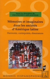 Mondes Hispanophones : Mémoires Et Imaginaires Dans Les Sociétés D'Amérique Latine ; Harmonie, Contrepoints, Dissonances