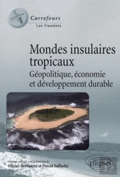 Mondes Insulaires Tropicaux. Géopolitique, Économie Et Développement Durable