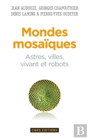 Mondes Mosaïques ; Astres, Ville, Vivant Et Robots