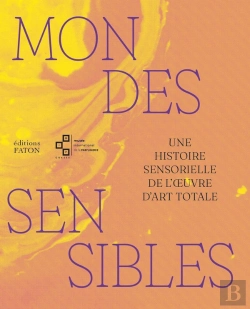 Bertrand.pt - Mondes Sensibles : Une Histoire Sensorielle De L'Oeuvre D'Art Totale