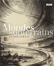 Mondes Souterrains : 20 000 Lieux Sous La Terre