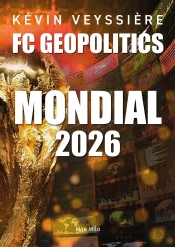 Mondial 2026 - Fc Geopolitics - Tome 4 : 22 Histoires Insolites Sur La Coupe Du Monde De Football 2026