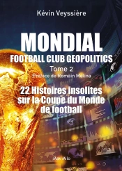 Mondial Football Club Geopolitics Tome 2 : 22 Histoires Insolites Sur La Coupe Du Monde De Football