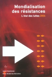 Mondialisation Des Resistances ; L'Etat Des Luttes 2004