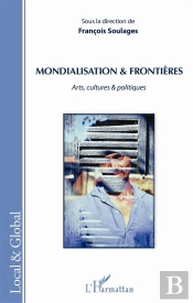 Mondialisation Et Frontières ; Arts, Cultures Et Politiques