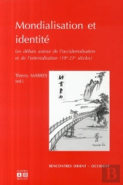 Mondialisation Et Identité ; Les Débats Autour De L'Occidentalisation Et L'Orientalisation (19-21ème Siècle)
