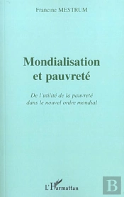 Mondialisation Et Pauvrete ; De L'Utilite De La Pauvrete Dans Le Nouvel Ordre Mondial