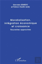 Mondialisation, Intégration Économique Et Croissance ; Nouvelles Approches