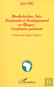 Mondialisation Paix Democratie Et Developpement En Afrique ; L'Experience Gabonaise