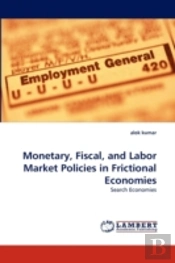 Monetary, Fiscal, And Labor Market Policies In Frictional Economies