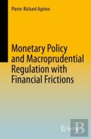 Monetary Policy And Macroprudential Regulation With Financial Frictions