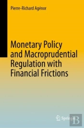 Monetary Policy And Macroprudential Regulation With Financial Frictions