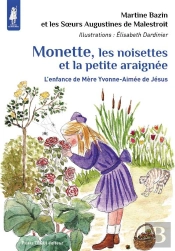 Monette, Les Noisettes Et La Petite Araignée ; L'Enfance De Mère Yvonne-Aimée De Jésus