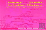 Money And Credit In Indian History Â€“ From Early Medieval Times
