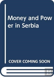 Money And Power In Serbia