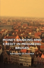 Money, Banking And Credit In Mediaeval B