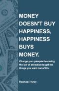 Money Doesn'T Buy Happiness, Happiness Buys Money.