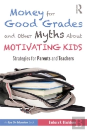 Money For Good Grades And Other Myths About Motivating Kids