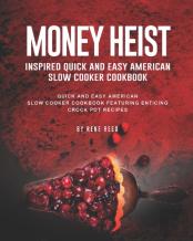 Money Heist Inspired Quick And Easy American Slow Cooker Cookbook