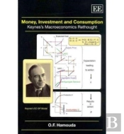 Money, Investment And Consumption - Keynes'S Macroeconomics Rethought