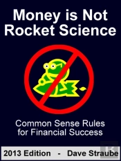 Money Is Not Rocket Science - 2013 Edition - Common Sense Rules For Financial Success