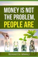 Money Is Not The Problem.People Are.