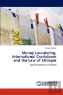 Money Laundering, International Crackdown And The Law Of Ethiopia