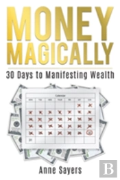 Money Magically: 30 Days To Manifesting Great Wealth