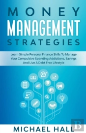 Money Management Strategies Learn Personal Finance To Manage Compulsive Your Spending, Savings And Live A Debt Free Lifestyle