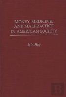 Money, Medicine And Malpractice In American Society